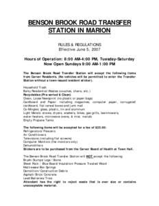 BENSON BROOK ROAD TRANSFER STATION IN MARION RULES & REGULATIONS Effective June 5, 2007 Hours of Operation: 8:00 AM-4:00 PM, Tuesday-Saturday Now Open Sundays 9:00 AM-1:00 PM