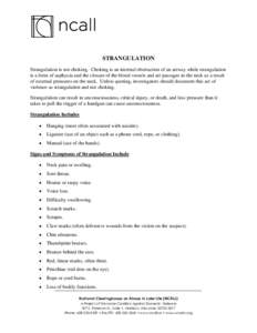 STRANGULATION Strangulation is not choking. Choking is an internal obstruction of an airway while strangulation is a form of asphyxia and the closure of the blood vessels and air passages in the neck as a result of exter