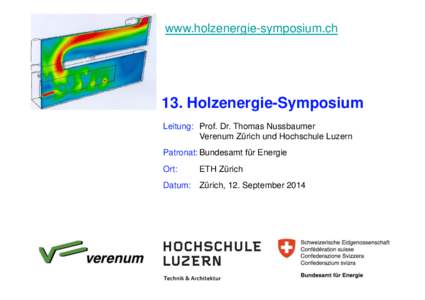 www.holzenergie-symposium.ch!  13. Holzenergie-Symposium! Leitung: !Prof. Dr. Thomas Nussbaumer! !Verenum Zürich und Hochschule Luzern! Patronat:!Bundesamt für Energie!