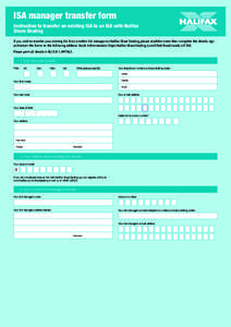 ISA manager transfer form Instruction to transfer an existing ISA to an ISA with Halifax Share Dealing If you wish to transfer your existing ISA from another ISA Manager to Halifax Share Dealing, please read the notes th