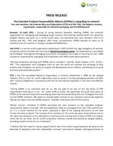 PRESS RELEASE The Extended Producer Responsibility Alliance (EXPRA) is expanding its network Two new members, the Estonian Recovery Organization (ETO) and VAL I PAC, the Belgium recovery organization, responsible for ind