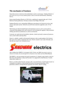 The mechanics of business Simon Dixon knows electronics but needed help to run his own business. Sandman Electrics is now well on its way to success thanks partly to advice from the Small Business Mentoring Service. Simo
