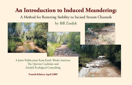 An Introduction to Induced Meandering: A Method for Restoring Stability to Incised Stream Channels by Bill Zeedyk A Joint Publication from Earth Works Institute The Quivira Coalition and