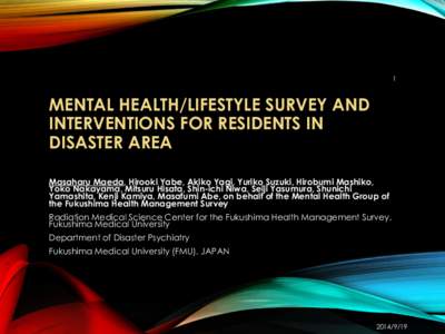 1  MENTAL HEALTH/LIFESTYLE SURVEY AND INTERVENTIONS FOR RESIDENTS IN DISASTER AREA Masaharu Maeda, Hirooki Yabe, Akiko Yagi, Yuriko Suzuki, Hirobumi Mashiko,