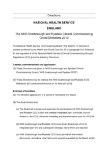 Directions NATIONAL HEALTH SERVICE ENGLAND The NHS Scarborough and Ryedale Clinical Commissioning Group Directions 2013 The National Health Service Commissioning Board (“the Board”), in exercise of