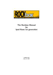 The Rockbox Manual for Ipod Nano 1st generation rockbox.org May 24, 2015