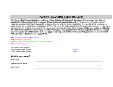 PARENT / GUARDIAN QUESTIONNAIRE Dear Parent, For the accuracy of our project, we hope that you will answer all questions. However, you may skip any question(s) that you do not wish to answer. Please answer all questions 