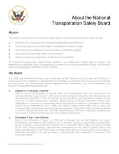 About the National Transportation Safety Board Mission The mission of the National Transportation Safety Board is to promote transportation safety through: Maintaining our congressionally mandated independence and object