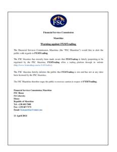 Financial Services Commission Mauritius Warning against FXMTrading The Financial Services Commission, Mauritius (the “FSC Mauritius”) would like to alert the public with regards to FXMTrading.