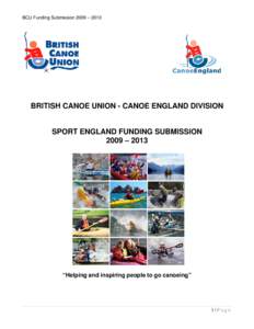 BCU Funding Submission 2009 – 2013  BRITISH CANOE UNION - CANOE ENGLAND DIVISION SPORT ENGLAND FUNDING SUBMISSION 2009 – 2013