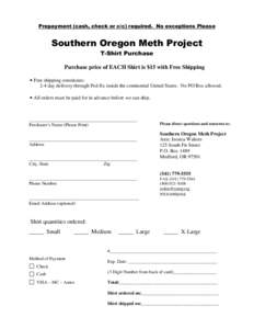 Prepayment (cash, check or c/c) required. No exceptions Please  Southern Oregon Meth Project T-Shirt Purchase Purchase price of EACH Shirt is $15 with Free Shipping • Free shipping constitutes: