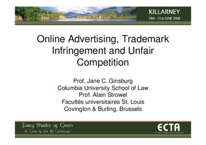 Online Advertising, Trademark Infringement and Unfair Competition Prof. Jane C. Ginsburg Columbia University School of Law Prof. Alain Strowel