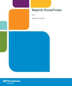 MapInfo RouteFinder 2014 PRODUCT GUIDE Information in this document is subject to change without notice and does not represent a commitment on the part of the vendor or its representatives. No part of this document may 