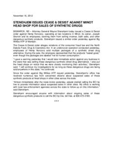 November 15, 2012  STENEHJEM ISSUES CEASE & DESIST AGAINST MINOT HEAD SHOP FOR SALES OF SYNTHETIC DRUGS BISMARCK, ND – Attorney General Wayne Stenehjem today issued a Cease & Desist order against Hemp Horizonz, operati