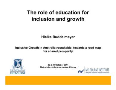 The role of education for inclusion and growth Hielke Buddelmeyer Inclusive Growth in Australia roundtable: towards a road map for shared prosperity