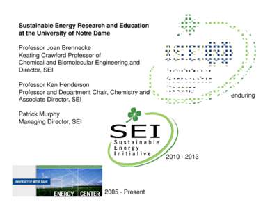 Sustainable Energy Research and Education at the University of Notre Dame Professor Joan Brennecke Keating Crawford Professor of Chemical and Biomolecular Engineering and Director, SEI