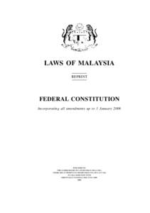 LAWS OF MALAYSIA REPRINT FEDERAL CONSTITUTION Incorporating all amendments up to 1 January 2006