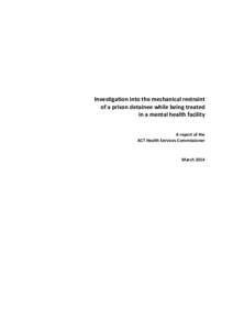 Investigation into the mechanical restraint of a prison detainee while being treated in a mental health facility A report of the ACT Health Services Commissioner