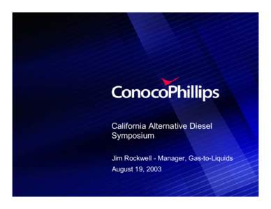 Background Material: [removed]Jim Rockwell - ConocoPhillips Future Role of Fischer-Tropsch Diesel