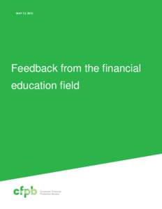 MAY 13, 2013  Feedback from the financial education field  Table of Contents