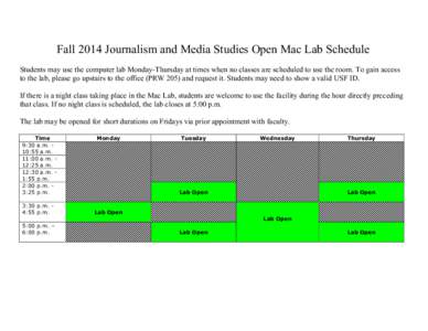Fall 2014 Journalism and Media Studies Open Mac Lab Schedule Students may use the computer lab Monday-Thursday at times when no classes are scheduled to use the room. To gain access to the lab, please go upstairs to the 