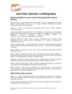 Joint-Use Libraries: a bibliography Books available for loan from the Georgia Public Library Service Aaron, Shirley L., and Jane Anne Hannigan[removed]A study of combined school-public libraries. School media centers, no.
