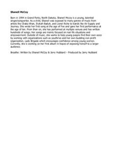 Shanell McCoy Born in 1994 in Grand Forks, North Dakota, Shanell Mccoy is a young, talented singer/songwriter. As a child, Shanell was exposed to many genres of music from artists like Chaka Khan, Erykah Baduh, and Lione