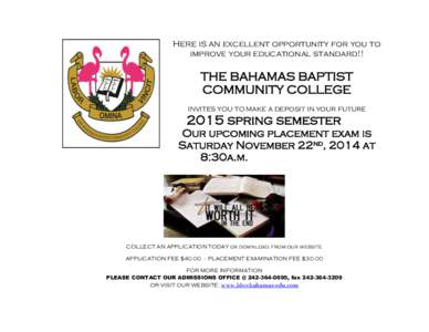 HERE IS AN excellent opportunity for you to improve your educational standard!! THE BAHAMAS BAPTIST COMMUNITY COLLEGE INVITES YOU TO Make a deposit in your future