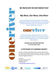 BE INVOLVED IN OUR RADIO PLAY  My River, Our River, One River We are looking for community groups in the Murray Darling Basin willing to help us uncover secret, forgotten or fresh stories about river life, and work with 