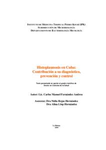 INSTITUTO DE MEDICINA T ROPICAL P EDRO KOURÍ (IPK) SUBDIRECCIÓN DE MICROBIOLOGÍA D EPARTAMENTO DE B ACTERIOLOGÍA MICOLOGÍA Histoplasmosis en Cuba: Contribución a su diagnóstico,