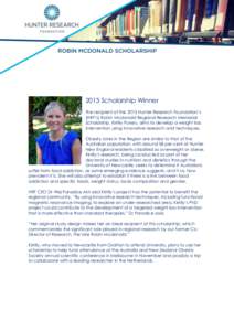 2013 Scholarship Winner The recipient of the 2013 Hunter Research Foundation’s (HRF’s) Robin Mcdonald Regional Research Memorial Scholarship, Kirrilly Pursey, aims to develop a weight loss intervention using innovati