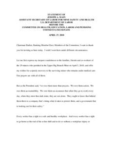 STATEMENT OF JOSEPH A. MAIN ASSISTANT SECRETARY OF LABOR FOR MINE SAFETY AND HEALTH U.S. DEPARTMENT OF LABOR BEFORE THE COMMITTEE ON HEALTH, EDUCATION, LABOR AND PENSIONS