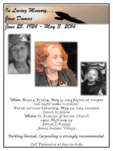 In Loving Memory… Jane Dumas June 25, [removed]May 3, 2014 When: Rosary Friday, May 9, 2014 begins at 7:00pm (all night wake to follow)