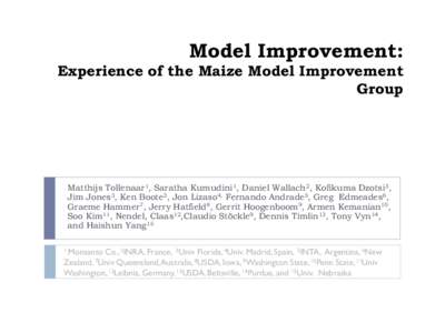 Model Improvement: Experience of the Maize Model Improvement Group Matthijs Tollenaar1, Saratha Kumudini1, Daniel Wallach2, Kofikuma Dzotsi3, Jim Jones3, Ken Boote3, Jon Lizaso4, Fernando Andrade5, Greg Edmeades6,