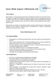 Senior Mobile Engineer (iOS/Android) (m/f) The Company Beaconinside is a fast-growing startup located at the Berlin Technology and Innovation Center. Our mission is to build the next generation of indoor location service