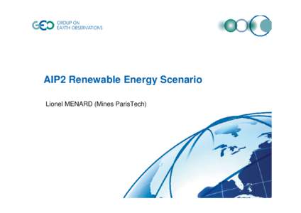AIP2 Renewable Energy Scenario Lionel MENARD (Mines ParisTech) 1 RE WG AIP-2 Interim Design Review - December 2008