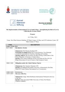 The Implementation of International Law in South Africa – Strengthening the Rule of Law by Following the German Model? ProgramMay, 2014 Venue: New Plant Sciences Building, UP Main Campus (16 May) and UP Conferen