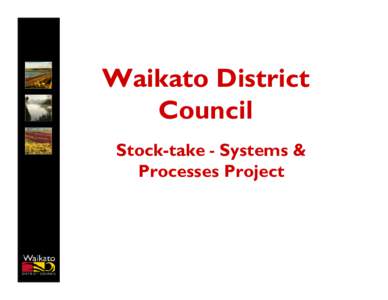Waikato District Council Stock-take - Systems & Processes Project  The Project
