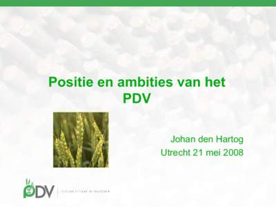 Positie en ambities van het PDV Johan den Hartog Utrecht 21 mei