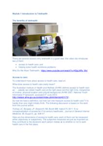 Module 1 Introduction to Telehealth The benefits of telehealth There are several reasons why telehealth is a good idea; this video clip introduces two of them: 