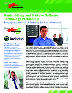 Rauland-Borg and Brekeke Software Technology Partnership Bringing Responder® 5 SIP Telephony Solutions to Healthcare About Brekeke Software, Inc. Brekeke Software, Inc., develops