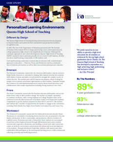 CASE STUDY  Personalized Learning Environments Queens High School of Teaching Different by Design The Queens High School of Teaching develops diverse learners who are prepared