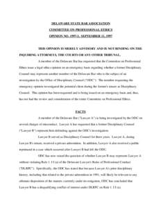 DELAWARE STATE BAR ASSOCIATION COMMITTEE ON PROFESSIONAL ETHICS OPINION NO[removed], SEPTEMBER 11, 1997 THIS OPINION IS MERELY ADVISORY AND IS NOT BINDING ON THE INQUIRING ATTORNEYS, THE COURTS OR ANY OTHER TRIBUNAL.