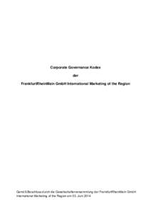 Corporate Governance Kodex der FrankfurtRheinMain GmbH International Marketing of the Region Gemäß Beschluss durch die Gesellschafterversammlung der FrankfurtRheinMain GmbH International Marketing of the Region am 03. 