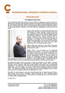 INTERNATIONAL WROUGHT COPPER COUNCIL PRESS RELEASE FOR IMMEDIATE RELEASE The International Wrought Copper Council (IWCC) is pleased to announce that Dr. Stefan Boel, Member of the Executive Board of Aurubis AG was electe