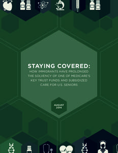 STAYING COVERED: HOW IMMIGRANTS HAVE PROLONGED THE SOLVENCY OF ONE OF MEDICARE’S KEY TRUST FUNDS AND SUBSIDIZED CARE FOR U.S. SENIORS