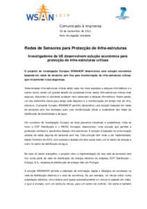 Comunicado à imprensa 20 de Dezembro de 2011 Para divulgação imediata Redes de Sensores para Protecção de Infra-estruturas Investigadores da UE desenvolvem solução económica para