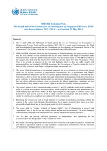 OHCHR Technical Note The Nepal Act on the Commission on Investigation of Disappeared Persons, Truth and Reconciliation, ) – as Gazetted 21 May 2014 Summary 1. On 25 April 2014, the Parliament of Nepal passed 