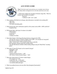 ACE STUDY GUIDE *Note* All of the actual exam questions are in multiple choice format. This Study Guide is designed to cover all of the material on the exam, 1. FTK Imager supports the encryption of forensic image files.