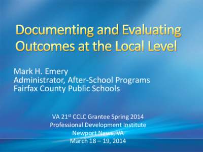 Mark H. Emery Administrator, After-School Programs Fairfax County Public Schools VA 21st CCLC Grantee Spring 2014 Professional Development Institute Newport News, VA